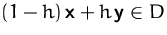 $(1-h)\,\mathsfbf{x} + h\,\mathsfbf{y}\in D$