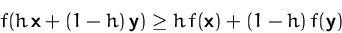 \begin{displaymath}
f(h\,\mathsfbf{x} + (1-h)\,\mathsfbf{y})
 \geq h\,f(\mathsfbf{x}) + (1-h)\,f(\mathsfbf{y})
 \end{displaymath}