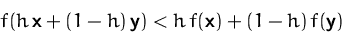 \begin{displaymath}
f(h\,\mathsfbf{x} + (1-h)\,\mathsfbf{y})
< h\,f(\mathsfbf{x}) + (1-h)\,f(\mathsfbf{y})\end{displaymath}