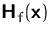 $\mathsfbf{H}_f(\mathsfbf{x})$