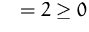$\quad =2\geq 0$