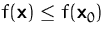 $f(\mathsfbf{x})\leq f(\mathsfbf{x}_0)$