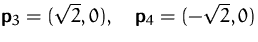 $\mathsfbf{p}_3 = (\sqrt{2},0), \quad \mathsfbf{p}_4 = (-\sqrt{2},0)$