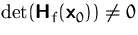 $\det(\mathsfbf{H}_f(\mathsfbf{x}_0))\not=0$