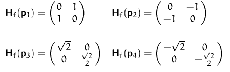 $
\begin{array}
{ll}
\mathsfbf{H}_f(\mathsfbf{p}_1)=
\pmatrix{ 0 & 1 \cr 1 & ...
...fbf{p}_4)=
\pmatrix{ -\sqrt{2} & 0 \cr 0 & -\frac{\sqrt{2}}{2} }
\end{array} $