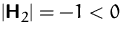 $\vert\mathsfbf{H}_2\vert = -1 < 0$