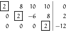 \begin{displaymath}
\setlength
\fboxsep{1.5mm} \begin{array}
{rrrr\vert r}
\...
...ox {$2$}
&-6& 8&2\\ 0 & 0&0 &
\fbox {$2$}
&-12\\ \end{array} \end{displaymath}