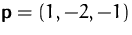 $\mathsfbf{p}=(1,-2,-1)$