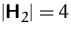 $\vert\mathsfbf{H}_2\vert=4$