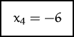 \fbox {$x_4=-6$}
