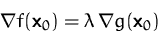 \begin{displaymath}
\nabla f(\mathsfbf{x}_0) = \lambda\,\nabla g(\mathsfbf{x}_0)\end{displaymath}