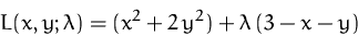 \begin{displaymath}
L(x,y;\lambda) = (x^2 + 2\,y^2) + \lambda\,(3-x-y)
 \end{displaymath}