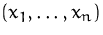 $(x_1,\ldots,x_n)$