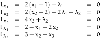 \begin{displaymath}
\begin{array}
{rclcl}
L_{x_1} &=& 2\,(x_1-1) -\lambda_1 &=&...
...2\,x_2 &=& 0\\ L_{\lambda_2} &=& 3-x_2+x_3 &=& 0
\end{array} \end{displaymath}