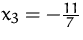 $x_3=-\frac{11}{7}$