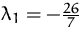 $\lambda_1=-\frac{26}{7}$
