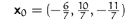 $\quad\mathsfbf{x}_0 = (-\frac{6}{7},\frac{10}{7},-\frac{11}{7})$