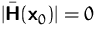 $\vert\bar\mathsfbf{H}(\mathsfbf{x}_0)\vert=0$
