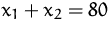 $x_1+x_2=80$