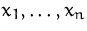 $x_1,\ldots,x_n$