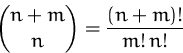 \begin{displaymath}
{n+m\choose n} = \frac{(n+m)!}{m!\,n!}\end{displaymath}