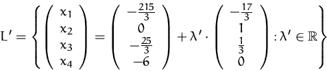 \begin{displaymath}
L'=\left\{\left(\begin{array}
{c}x_1\\ x_2\\ x_3\\ x_4\\ \en...
...}\\ 0\\ \end{array}\right)
\colon\lambda'\in{\mathbb R}\right\}\end{displaymath}