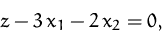 \begin{displaymath}
z-3\,x_1-2\,x_2=0,\end{displaymath}