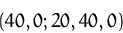 \begin{displaymath}
(40,0;20,40,0)\end{displaymath}