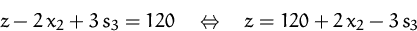 \begin{displaymath}
z -2\,x_2 + 3\,s_3 = 120
\quad\Leftrightarrow\quad
z = 120 + 2\,x_2 - 3\,s_3\end{displaymath}