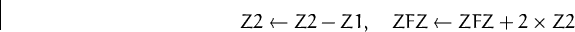 \begin{displaymath}
Z2 \leftarrow Z2 - Z1,\quad
ZFZ \leftarrow ZFZ + 2\times Z2\end{displaymath}