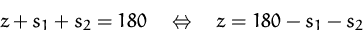 \begin{displaymath}
z + s_1 + s_2 = 180
\quad\Leftrightarrow\quad
z = 180 - s_1 - s_2\end{displaymath}