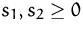$s_1, s_2\geq 0$