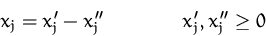 \begin{displaymath}
x_j = x_j' - x_j''\qquad\qquad x_j', x_j'' \geq 0
 \end{displaymath}
