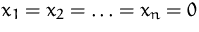 $x_1=x_2=\ldots=x_n=0$