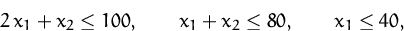 \begin{displaymath}
2\,x_1 + x_2 \leq 100,\qquad
x_1 + x_2 \leq 80,\qquad
x_1 \leq 40,\end{displaymath}