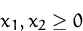 \begin{displaymath}
x_1,x_2\geq 0\end{displaymath}