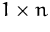 $1\times n$