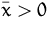 $\bar{x}\gt 0$