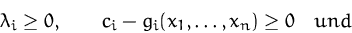 \begin{displaymath}
\lambda_i\geq 0,\qquad 
c_i-g_i(x_1,\ldots,x_n)\geq 0\quad{und}\end{displaymath}