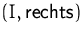 $(I,\mbox{rechts})$