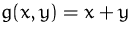 $g(x,y)=x+y$