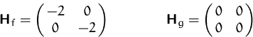 \begin{displaymath}
\mathsfbf{H}_f=\pmatrix{ -2 & 0 \cr 0 & -2 }
 \qquad\qquad
 \mathsfbf{H}_g=\pmatrix{ 0 & 0 \cr 0 & 0 }
 \end{displaymath}