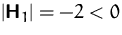 $\vert\mathsfbf{H}_1\vert = -2 < 0$