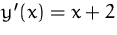 $y'(x) = x +2$