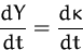 \begin{displaymath}
\frac{dY}{dt} = \frac{d \kappa}{dt} \end{displaymath}