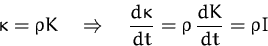 \begin{displaymath}
\kappa = \varrho K 
\quad\Rightarrow\quad
\frac{d\kappa}{dt} =\varrho\, \frac{dK}{dt} = \varrho I \end{displaymath}