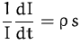 $\displaystyle \frac{1}{I}\frac{dI}{dt} = \varrho\, s$