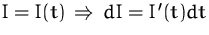 $I = I(t) \,\Rightarrow\, dI = I'(t)dt$