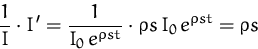 \begin{displaymath}
\frac {1}{I} \cdot I' = \frac {1}{I_0 \, e^{\varrho s t}} \cdot
\varrho s \, I_0 \, e^{\varrho s t} = \varrho s\end{displaymath}