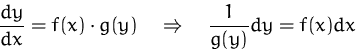 \begin{displaymath}
\frac {dy}{dx} = f(x) \cdot g(y)\quad\Rightarrow\quad
\frac{1}{g(y)} dy = f(x) dx \end{displaymath}